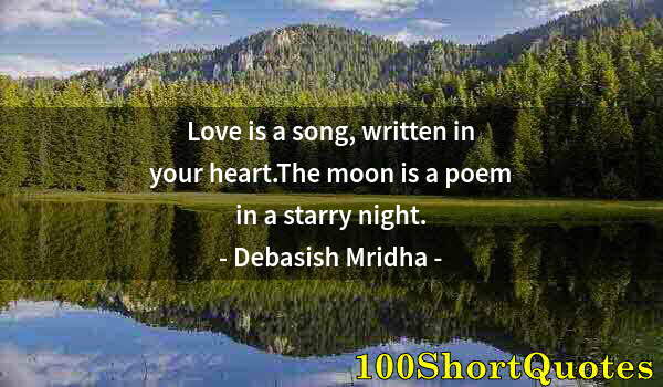 Quote by Albert Einstein: Love is a song, written in your heart.The moon is a poem in a starry night.