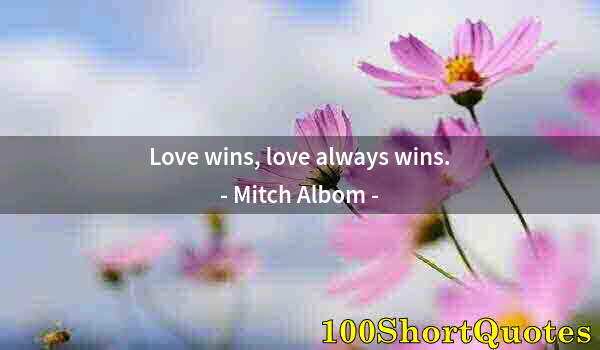 Quote by Albert Einstein: Love wins, love always wins.