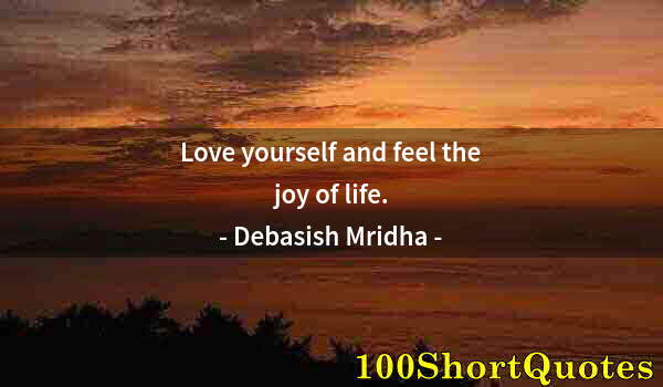 Quote by Albert Einstein: Love yourself and feel the joy of life.