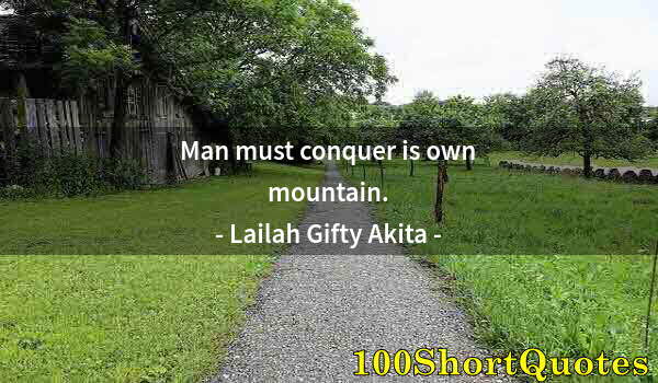 Quote by Albert Einstein: Man must conquer is own mountain.