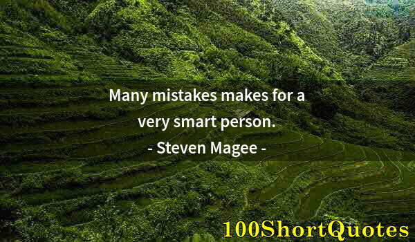 Quote by Albert Einstein: Many mistakes makes for a very smart person.