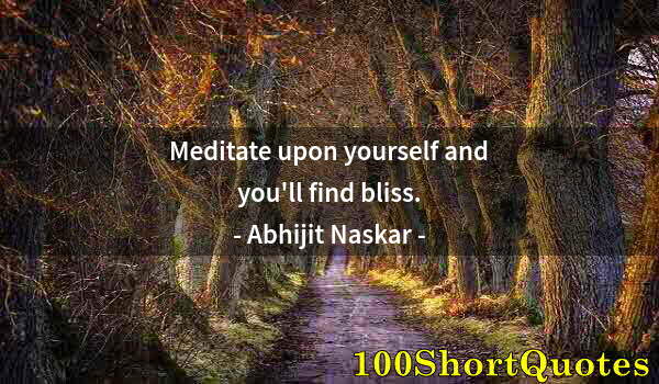 Quote by Albert Einstein: Meditate upon yourself and you'll find bliss.