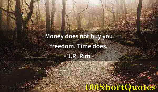 Quote by Albert Einstein: Money does not buy you freedom. Time does.