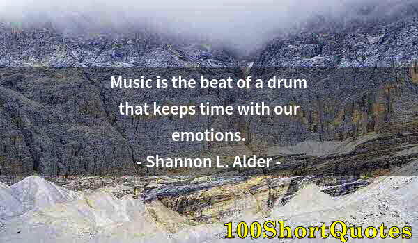 Quote by Albert Einstein: Music is the beat of a drum that keeps time with our emotions.