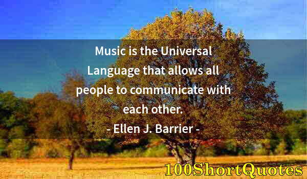 Quote by Albert Einstein: Music is the Universal Language that allows all people to communicate with each other.