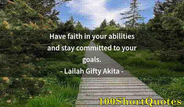 Quote by Albert Einstein: Have faith in your abilities and stay committed to your goals.