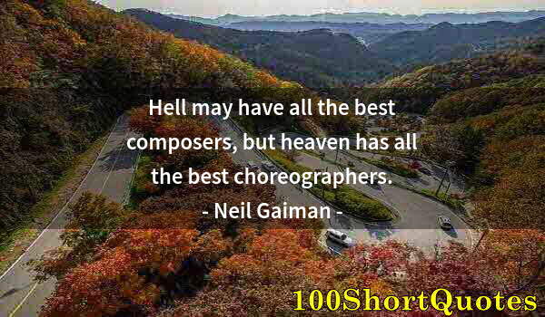 Quote by Albert Einstein: Hell may have all the best composers, but heaven has all the best choreographers.