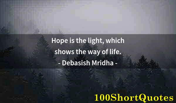 Quote by Albert Einstein: Hope is the light, which shows the way of life.