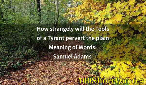 Quote by Albert Einstein: How strangely will the Tools of a Tyrant pervert the plain Meaning of Words!