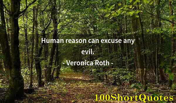 Quote by Albert Einstein: Human reason can excuse any evil.