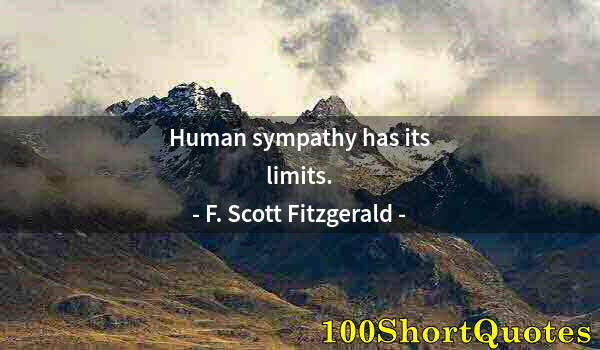 Quote by Albert Einstein: Human sympathy has its limits.