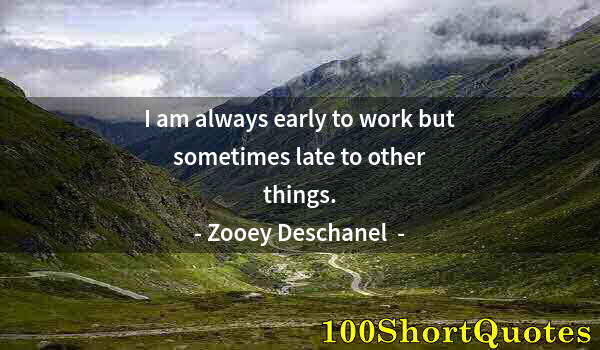 Quote by Albert Einstein: I am always early to work but sometimes late to other things.