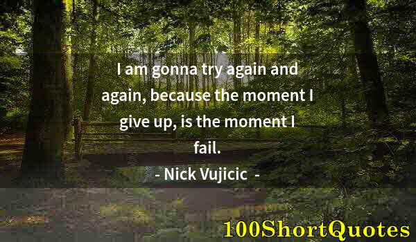 Quote by Albert Einstein: I am gonna try again and again, because the moment I give up, is the moment I fail.