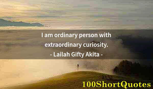 Quote by Albert Einstein: I am ordinary person with extraordinary curiosity.