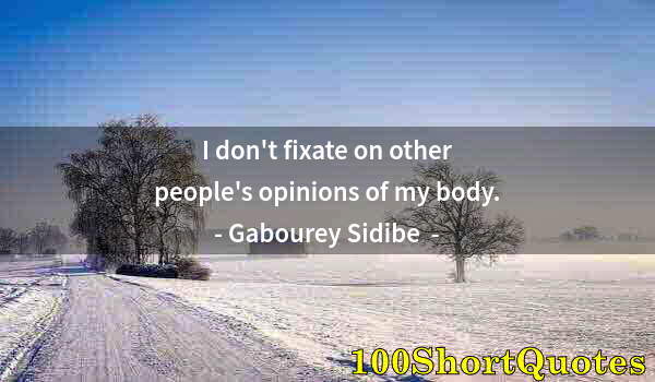 Quote by Albert Einstein: I don't fixate on other people's opinions of my body.