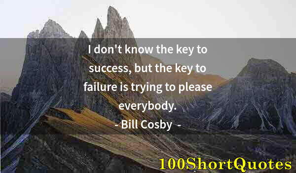 Quote by Albert Einstein: I don't know the key to success, but the key to failure is trying to please everybody.