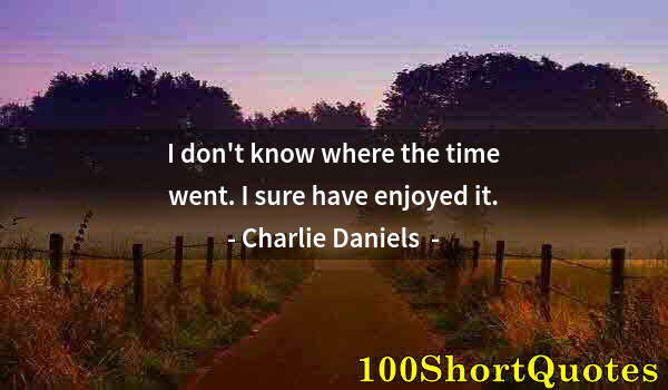 Quote by Albert Einstein: I don't know where the time went. I sure have enjoyed it.