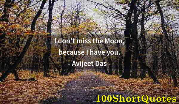 Quote by Albert Einstein: I don't miss the Moon, because I have you.