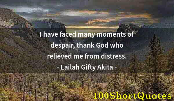 Quote by Albert Einstein: I have faced many moments of despair, thank God who relieved me from distress.