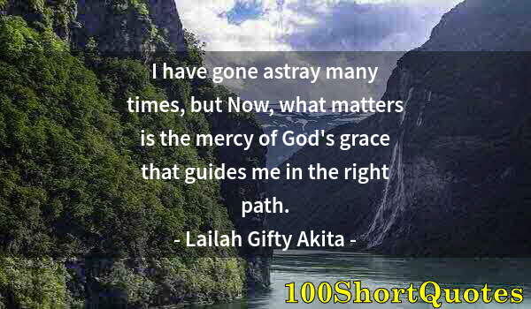 Quote by Albert Einstein: I have gone astray many times, but Now, what matters is the mercy of God's grace that guides me in t...