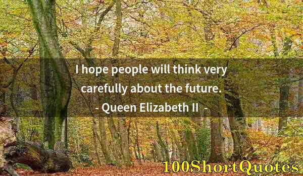 Quote by Albert Einstein: I hope people will think very carefully about the future.