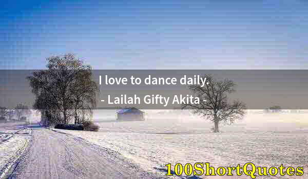 Quote by Albert Einstein: I love to dance daily.