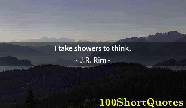 Quote by Albert Einstein: I take showers to think.