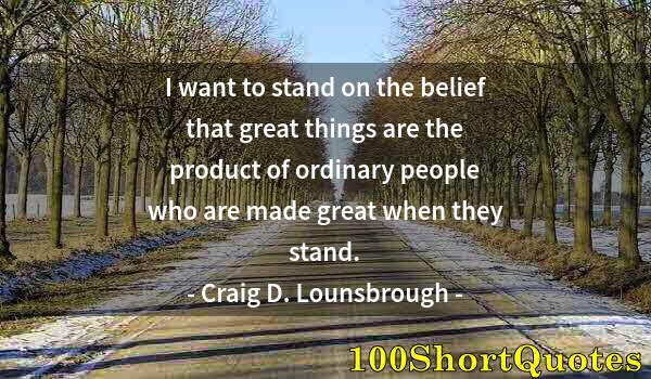 Quote by Albert Einstein: I want to stand on the belief that great things are the product of ordinary people who are made grea...