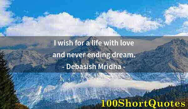 Quote by Albert Einstein: I wish for a life with love and never ending dream.