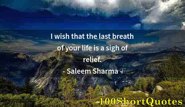 Quote by Albert Einstein: I wish that the last breath of your life is a sigh of relief.