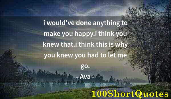 Quote by Albert Einstein: i would've done anything to make you happy.i think you knew that.i think this is why you knew you ha...