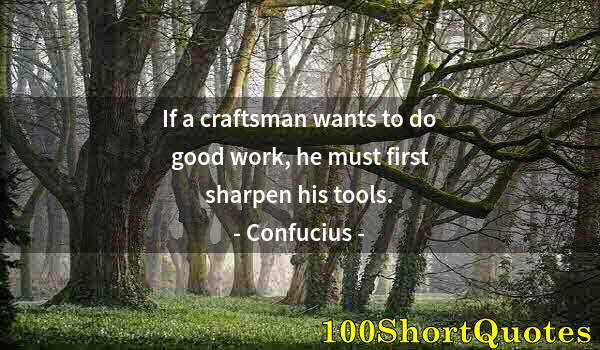 Quote by Albert Einstein: If a craftsman wants to do good work, he must first sharpen his tools.