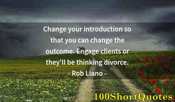 Quote by Albert Einstein: Change your introduction so that you can change the outcome. Engage clients or they'll be thinking d...