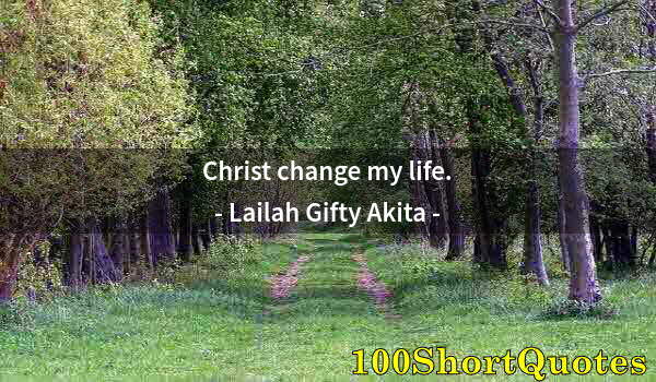 Quote by Albert Einstein: Christ change my life.