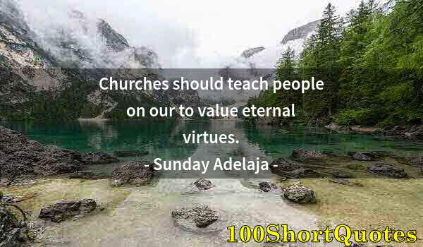 Quote by Albert Einstein: Churches should teach people on our to value eternal virtues.