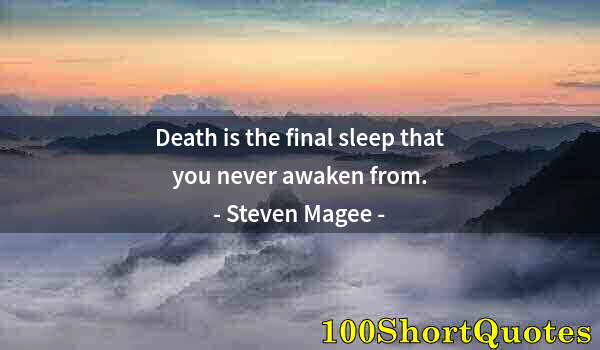 Quote by Albert Einstein: Death is the final sleep that you never awaken from.