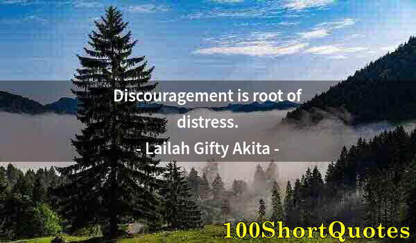 Quote by Albert Einstein: Discouragement is root of distress.