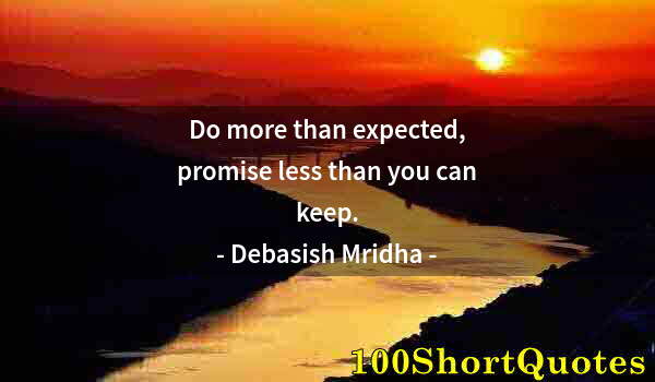 Quote by Albert Einstein: Do more than expected, promise less than you can keep.