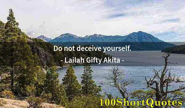 Quote by Albert Einstein: Do not deceive yourself.