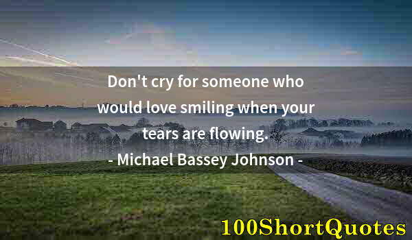 Quote by Albert Einstein: Don't cry for someone who would love smiling when your tears are flowing.