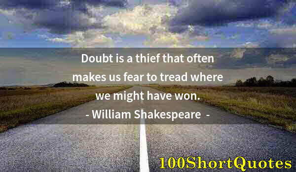 Quote by Albert Einstein: Doubt is a thief that often makes us fear to tread where we might have won.