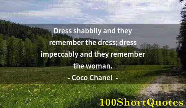 Quote by Albert Einstein: Dress shabbily and they remember the dress; dress impeccably and they remember the woman.