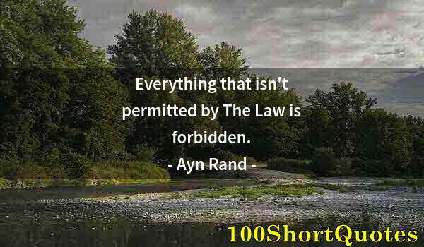 Quote by Albert Einstein: Everything that isn't permitted by The Law is forbidden.