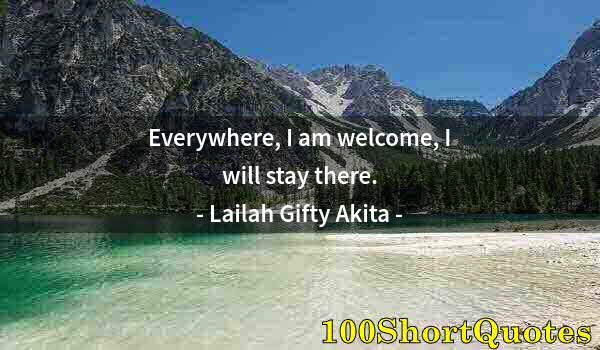 Quote by Albert Einstein: Everywhere, I am welcome, I will stay there.