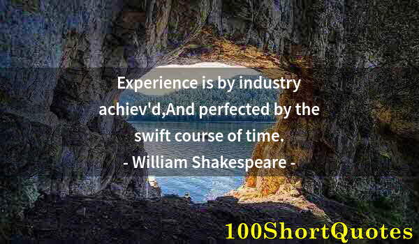 Quote by Albert Einstein: Experience is by industry achiev'd,And perfected by the swift course of time.