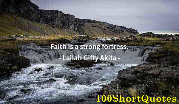 Quote by Albert Einstein: Faith is a strong fortress.