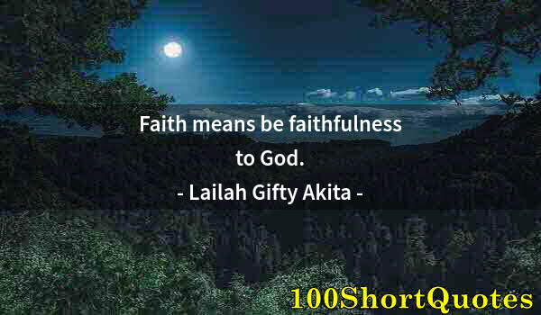 Quote by Albert Einstein: Faith means be faithfulness to God.