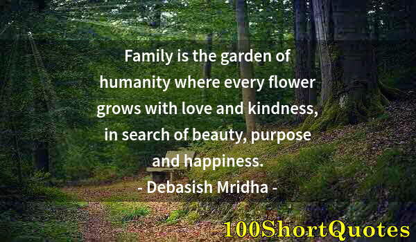 Quote by Albert Einstein: Family is the garden of humanity where every flower grows with love and kindness, in search of beaut...