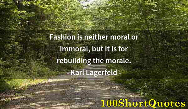 Quote by Albert Einstein: Fashion is neither moral or immoral, but it is for rebuilding the morale.