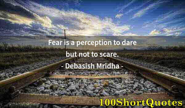 Quote by Albert Einstein: Fear is a perception to dare but not to scare.